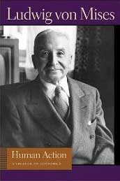 Human Action: A Treatise on Economics by Ludwig Von Mises