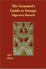 The Gourmet's Guide to Europe (Paperback) by Algernon Bastard